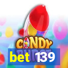 bet 139